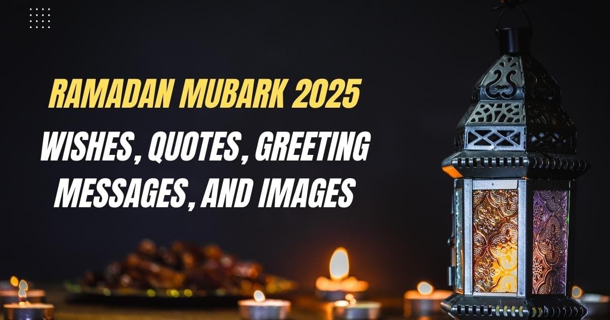 Happy Ramadan Wishes, Quotes, Greeting Messages, and Images 2025 Ramadan Mubarak Wishes